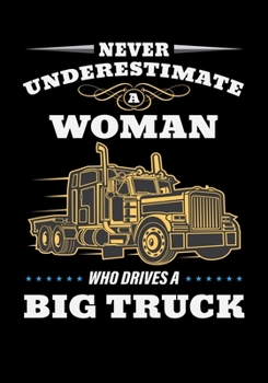 Paperback Never Underestimate A Women Who Drives A Big Truck: Lined Notebook and Journal Book