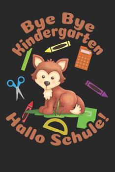 Paperback Bye Bye Kindergarten - Hallo Schule!: Liniertes A5 Fuchs Heft für das Schulkind das Schüler in der ersten Klasse wird [German] Book