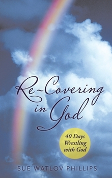 Hardcover Re-Covering in God: 40 Days Wrestling with God Book