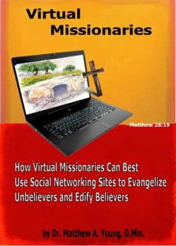 Paperback Virtual Missionaries: How Virtual Missionaries Can Best Use Social Networking Sites to Evangelize Unbelievers and Edify Believers Book