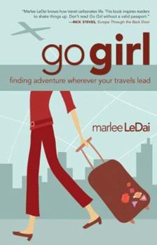 Paperback Go Girl: Finding Adventure Wherever Your Travels Lead Book