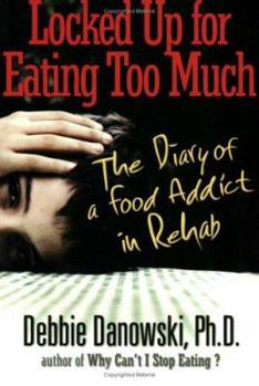 Paperback Locked Up for Eating Too Much: The Diary of a Food Addict in Rehab Book