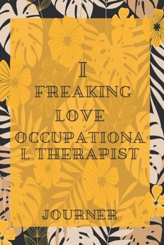 I freaking love Occupational Therapist Journal: Flowers Vintage Floral Journals / NOTEBOOK Flowers Gift,(Vintage Flower and Wildflowers Designs , Old ... Diary, Composition Book),  Lined Journal