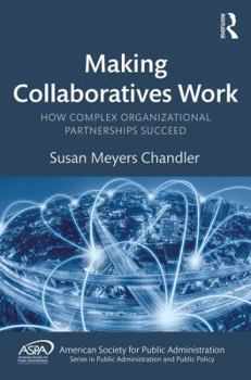 Hardcover Making Collaboratives Work: How Complex Organizational Partnerships Succeed Book