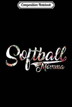 Paperback Composition Notebook: Softball Momma Floral Design Women For Mom Journal/Notebook Blank Lined Ruled 6x9 100 Pages Book