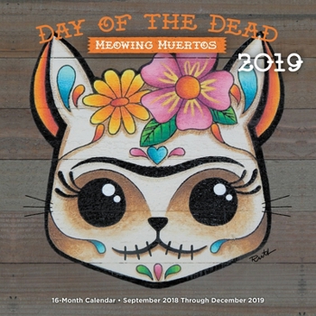 Calendar Day of the Dead: Meowing Muertos 2019: 16-Month Calendar - September 2018 Through December 2019 Book