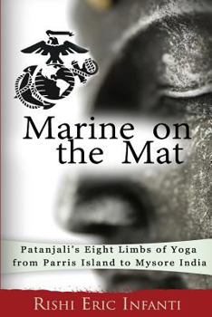 Marine on the Mat: Patanjali's Eight Limbs of Yoga - From Parris Island to Mysore India
