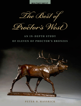 Paperback The Best of Proctor's West: An In-Depth Study of Eleven of Proctor's Bronzes Book