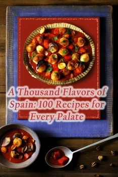 Paperback A Thousand Flavors of Spain: 100 Recipes for Every Palate Book