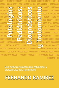 Patologías Pediátricas: Diagnósticos y Tratamiento: Guía médica actualizada para estudiantes y profesionales de la salud infantil (Spanish Edition)