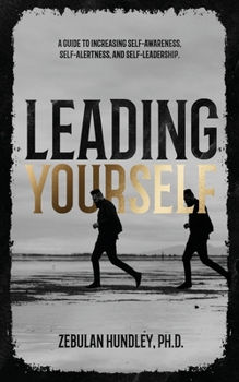 Paperback Leading Yourself: A Guide to Increasing Self-Awareness, Self-Alertness, and Self-Leadership. Book