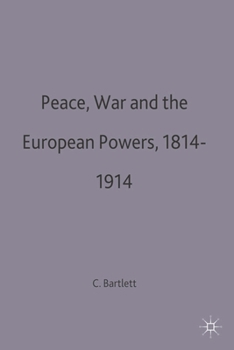 Peace, War and the European Powers, 1814-1914 - Book  of the European History in Perspective