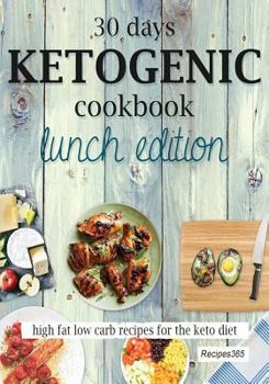 Paperback 30 Days Ketogenic Cookbook: Lunch Edition: High Fat Low Carb Recipes for the Keto Diet Book