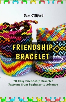 Paperback Friendship Bracelet: 20 Easy Friendship Bracelet Patterns from Beginner to Advance Book