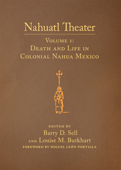 Hardcover Nahuatl Theater: Nahuatl Theater Volume 1: Death and Life in Colonial Nahua Mexico Book