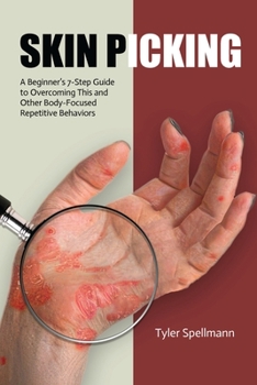 Paperback Skin Picking: A Beginner's 7-Step Guide to Overcoming This and Other Body-Focused Repetitive Behaviors Book