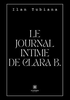 Le journal intime de Clara B. (French Edition)