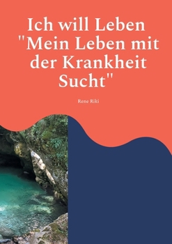 Paperback Ich will Leben: Mein Leben mit der Krankheit Sucht [German] Book