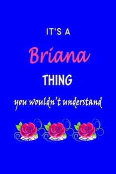 It's A  Briana  Thing You Wouldn't Understand: Briana  First Name Personalized Journal 6x9 Notebook, Wide Ruled (Lined) blank pages Funny  Cover for Girls and Women with Pink Name, Roses, on Blue