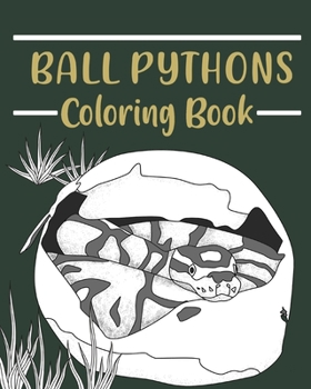 Paperback Ball Pythons Coloring Book: Coloring Books for Adults, Wildlife Coloring Pages, Gifts for Snake Lovers Book