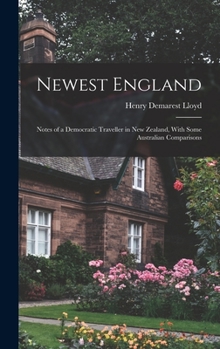 Hardcover Newest England: Notes of a Democratic Traveller in New Zealand, With Some Australian Comparisons Book