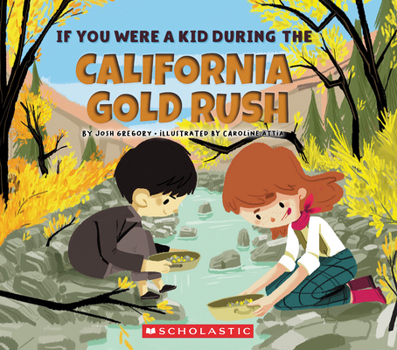 Paperback If You Were a Kid During the California Gold Rush (If You Were a Kid) Book