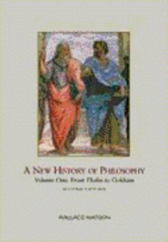 A New History of Philosophy, Volume I: From Thales to Ockham (New History of Philosophy)