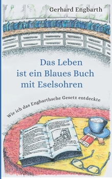 Paperback Das Leben ist ein Blaues Buch mit Eselsohren: Wie ich das Engbarthsche Gesetz entdeckte [German] Book