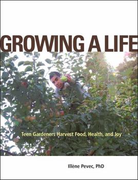 Paperback Growing a Life: Teen Gardeners Harvest Food, Health, and Joy Book