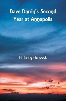 Dave Darrin's Second Year at Annapolis: Or, Two Midshipmen as Naval Academy "Youngsters" - Book #2 of the Complete Dave Darrin