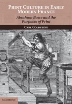 Hardcover Print Culture in Early Modern France: Abraham Bosse and the Purposes of Print Book