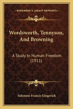 Paperback Wordsworth, Tennyson, And Browning: A Study In Human Freedom (1911) Book