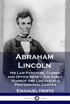 Paperback Abraham Lincoln: His Law Partners, Clerks and Office Boys - The Early Years of Abe Lincoln as a Professional Lawyer Book
