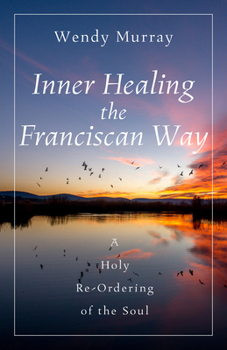 Paperback Inner Healing the Franciscan Way: A Holy Re-Ordering of the Soul Book