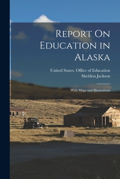 Paperback Report On Education in Alaska: With Maps and Illustrations Book