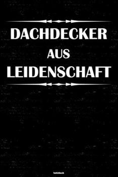 Dachdecker aus Leidenschaft Notizbuch: Dachdecker Journal DIN A5 liniert 120 Seiten Geschenk (German Edition)