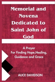 Paperback Memorial and Novena Dedicated to Saint John of God: A prayer for Finding Hope, Healing, Guidance and Grace Book