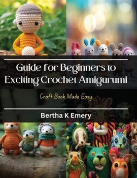 Paperback Guide for Beginners to Exciting Crochet Amigurumi: Craft Book Made Easy Book