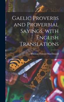 Hardcover Gaelic Proverbs and Proverbial Sayings, With English Translations Book