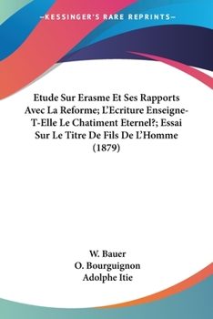 Paperback Etude Sur Erasme Et Ses Rapports Avec La Reforme; L'Ecriture Enseigne-T-Elle Le Chatiment Eternel?; Essai Sur Le Titre De Fils De L'Homme (1879) [French] Book