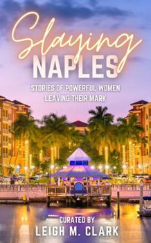 Paperback Slaying Naples: Stories of Powerful Women Leaving Their Mark Book