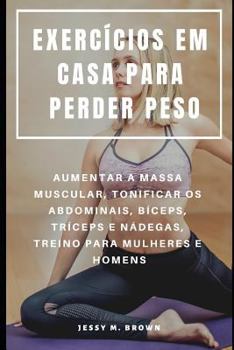 Paperback Exercícios Em Casa Para Perder Peso: Aumentar a Massa Muscular, Tonificar OS Abdominais, Bíceps, Tríceps E Nádegas, Treino Para Mulheres E Homens [Portuguese] Book