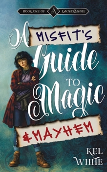 A Misfit's Guide to Magic and Mayhem: A Darkly Funny Australian YA Magic Academy Fantasy (L'Acadamagie)