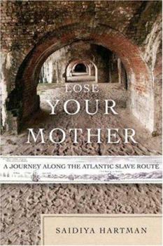 Hardcover Lose Your Mother: A Journey Along the Atlantic Slave Route Book