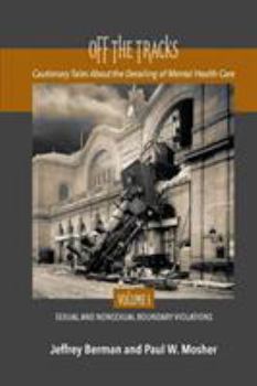 Paperback Off the Tracks: Cautionary Tales About the Derailing of Mental Health Care Volume 1 Sexual and Nonsexual Book