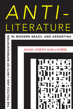 Paperback Anti-Literature: The Politics and Limits of Representation in Modern Brazil and Argentina Book