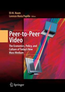 Hardcover Peer-To-Peer Video: The Economics, Policy, and Culture of Today's New Mass Medium Book