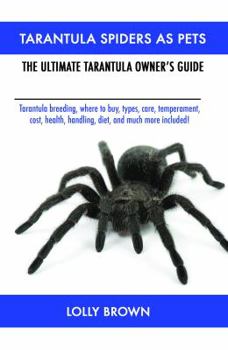 Paperback Tarantula Spiders As Pets: Tarantula breeding, where to buy, types, care, temperament, cost, health, handling, diet, and much more included! The Book