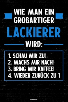 Wie man ein großartiger Lackierer wird: Notizbuch: Lackierer Journal DIN A5 liniert 120 Seiten Geschenk (German Edition)