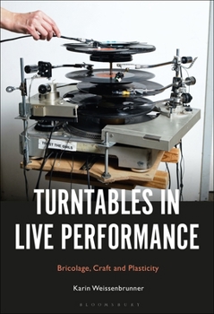 Hardcover Turntables in Live Performance: Bricolage, Craft and Plasticity Book